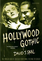 Hollywood Gothic: The Tangled Web of Dracula From Novel to Stage to Screen (David J. Skal)