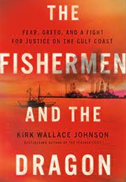 The Fisherman and the Dragon : Fear, Greed, and a Fight for Justice on the Gulf Coast – (Kirk Wallace)