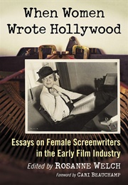 When Women Wrote Hollywood (Roseanne Welch - Editor)