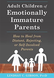 Adult Children of Emotionally Immature Parents: How to Heal From Distant, Rejecting, or Self-Involve (Gibson, Lindsay)