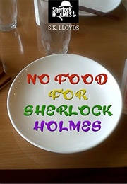 No Food for Sherlock Holmes (S.K. Lloyds)