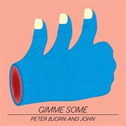 Peter Bjorn and John - Gimme Some