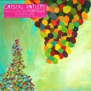 Crystal Antlers - Tentacles