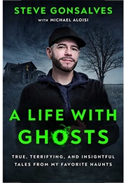 A Life With Ghosts (Steve Gonsalves)