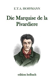 Die Marquise De La Pivardiere (E.T.A. Hoffmann)