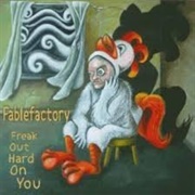 Fablefactory - Freak Out Hard on You