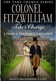 Colonel Fitzwilliam Takes Charge (Shana Granderson a Lady)