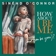 How About I Be Me (And You Be You)? (Sinéad O&#39;Connor, 2012)