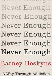 Never Enough: A Way Through Addiction (Barney Hoskyns)