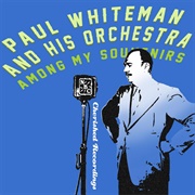 Among My Souvenirs - Paul Whiteman