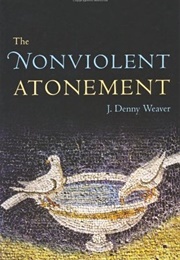 The Nonviolent Atonement (J. Denny Weaver)