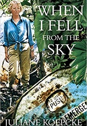 When I Fell From the Sky (Juliane Koepcke)