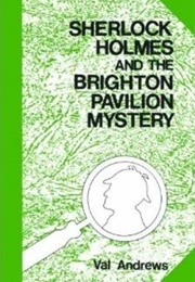 Sherlock Holmes and the Brighton Pavilion Mystery (Val Andrews)