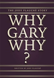 &quot;Why, Gary, Why?&quot; (Jody Plauché)