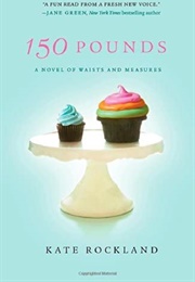 150 Pounds: A Novel of Waists and Measures (Kate Rockland)