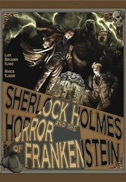 Sherlock Holmes and the Horror of Frankenstein (Luke Benjamen Kuhns)