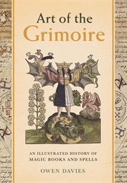 Art of the Grimoire: An Illustrated History of Magic Books and Spells (Owen Davies)