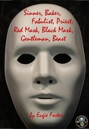 Sinner, Baker, Fabulist, Priest; Red Mask, Black Mask, Gentleman, Beast (Eugie Foster)