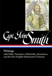 Capt. John Smith: Writings, With Other Narratives of Roanoke, Jamestown, and the First English Settl (Capt. John Smith)