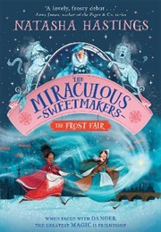 The Miraculous Sweetmakers: The Frost Fair (Natasha Hastings)