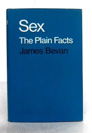 Sex, the Plain Facts (James Bevan)