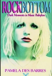 Rock Bottom Dark Moments in Music Babylon (Pamela Des Barres)