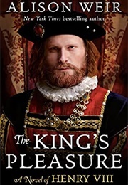 The King&#39;s Pleasure: A Novel of Henry VIII (Alison Weir)