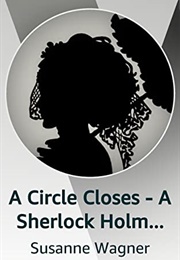 A Circle Closes - A Sherlock Holmes and Irene Adler Story (Susanne Wagner)