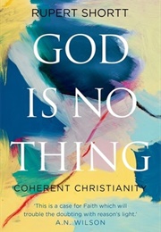 God Is No Thing: Coherent Christianity (Rupert Shortt)