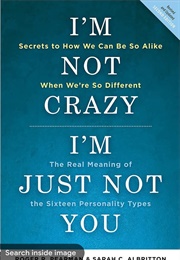 Im Not Crazy, Im Just Not You: The Real Meaning of the Sixteen Personality Types (Roger R Pearman)