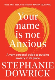 Your Name Is Not Anxious (Stephanie Dowrick)