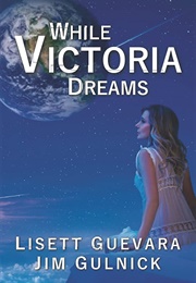 While Victoria Dreams (Lisett Guevara, Jim Gulnick)