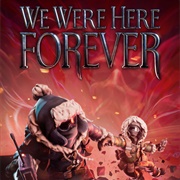 We Were Here Forever