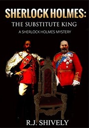 Sherlock Holmes: The Substitute King (R.J. Shively)