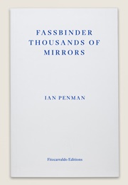 Fassbinder Thousands of Mirrors (Ian Penman)