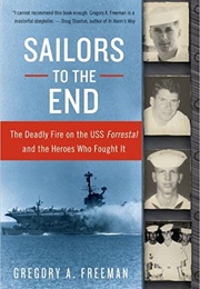 Sailors to the End the Deadly Fire on the USS Forrestal (Gregory A. Freeman)