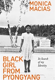 Black Girl in Pyongyang: In Search of My Idenity (Monica Macias)