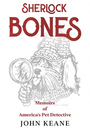 Sherlock Bones: Memoirs of America&#39;s Pet Detective (John Keane)