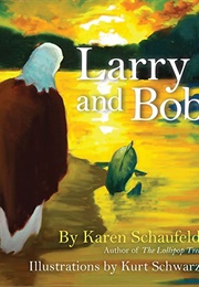 Larry and Bob (Karen Schaufeld)