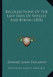 The Last Days of Shelley &amp; Byron (Edward John Trelawny (Edited by J. E. Morpurgo))