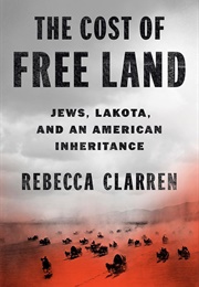 The Cost of Free Land: Jews, Lakota, and an American Inheritance (Rebecca Clarren)