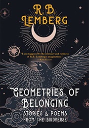 Geometries of Belonging: Stories and Poems From the Birdverse (R.B. Lemberg)