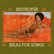 Destroyer - Ideas for Songs