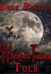 Sherlock Holmes: Wicked Tales Told (John Pirillo)