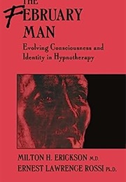 The February Man: Evolving Consciousness and Identity in Hypnotherapy (Milton Erickson, Ernest Lawrence Rossi)