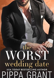 The Worst Wedding Date (Pippa Grant)