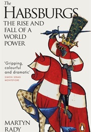 The Habsburgs. the Rise and Fall of a World Power (Martyn Rady)