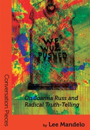 We Wuz Pushed: On Joanna Russ and Radical Truth-Telling (Lee Mandelo)