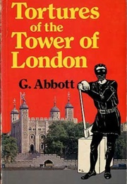 Tortures of the Tower of London (Geoffrey Abbott)