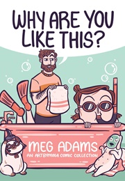 Why Are You Like This? (Meg Adams)